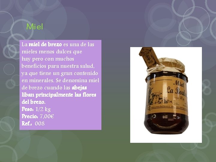 Miel La miel de brezo es una de las mieles menos dulces que hay