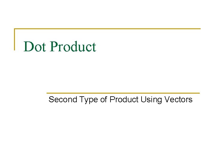 Dot Product Second Type of Product Using Vectors 