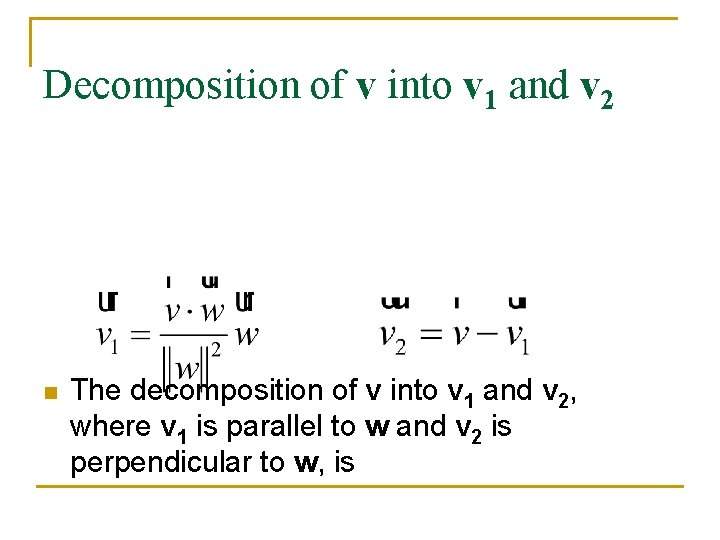 Decomposition of v into v 1 and v 2 n The decomposition of v