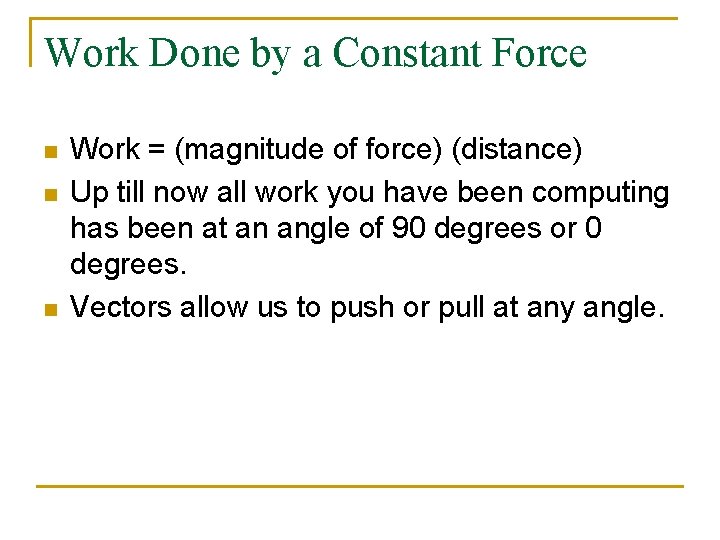 Work Done by a Constant Force n n n Work = (magnitude of force)