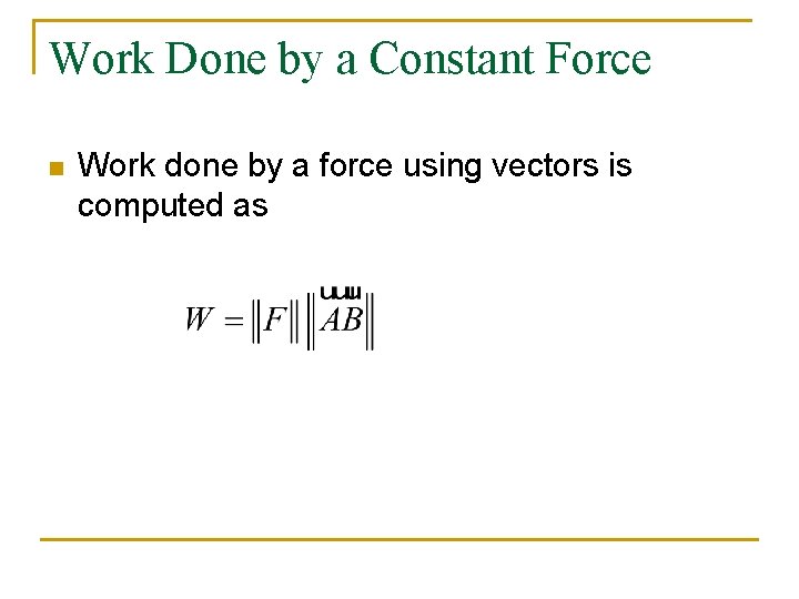 Work Done by a Constant Force n Work done by a force using vectors