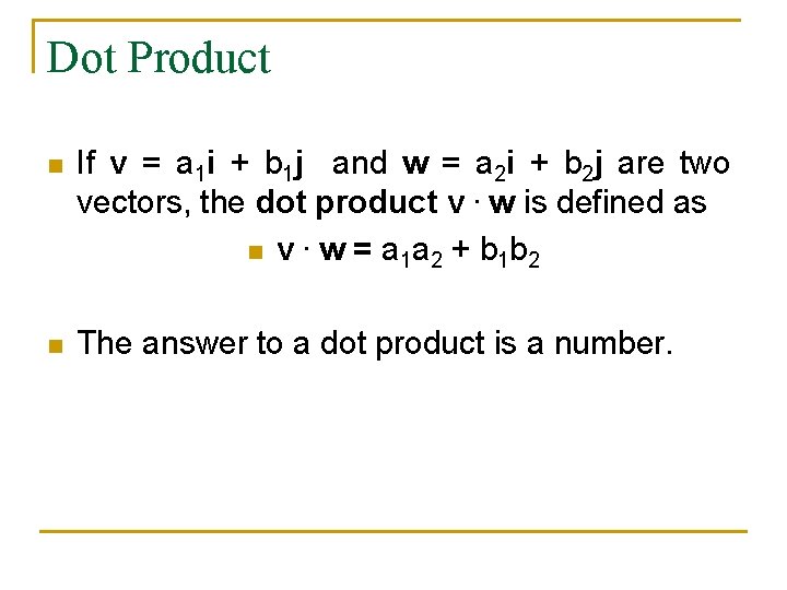 Dot Product n If v = a 1 i + b 1 j and