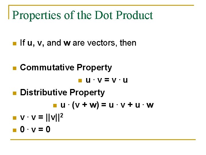 Properties of the Dot Product n If u, v, and w are vectors, then