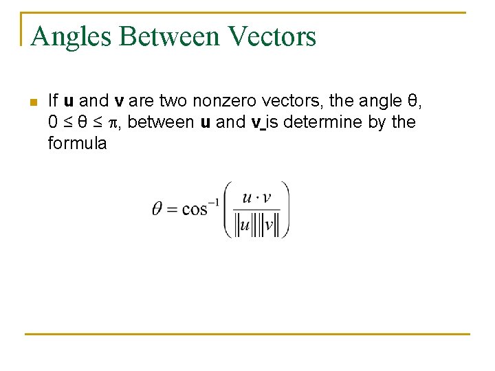 Angles Between Vectors n If u and v are two nonzero vectors, the angle