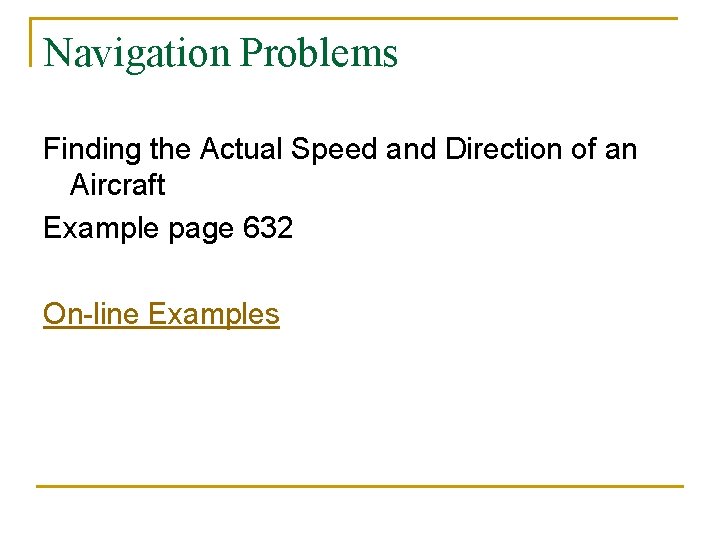 Navigation Problems Finding the Actual Speed and Direction of an Aircraft Example page 632