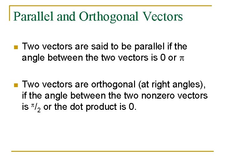 Parallel and Orthogonal Vectors n Two vectors are said to be parallel if the