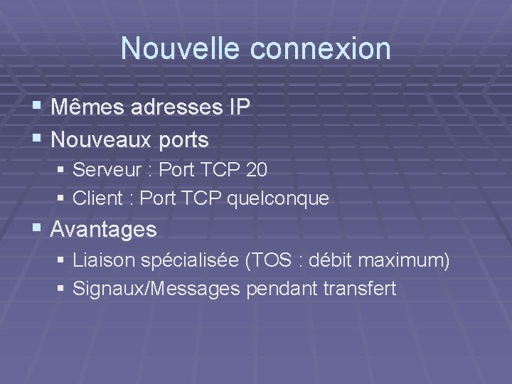 Nouvelle connexion § Mêmes adresses IP § Nouveaux ports § Serveur : Port TCP