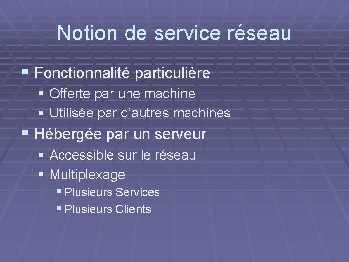 Notion de service réseau § Fonctionnalité particulière § Offerte par une machine § Utilisée