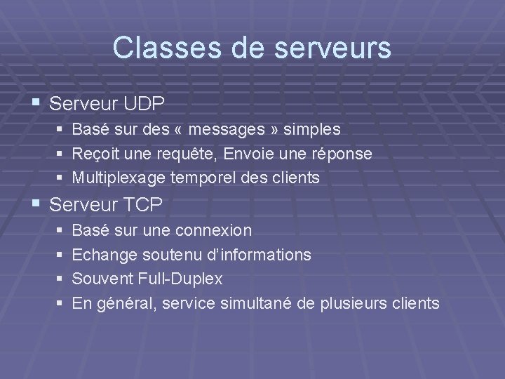 Classes de serveurs § Serveur UDP § Basé sur des « messages » simples