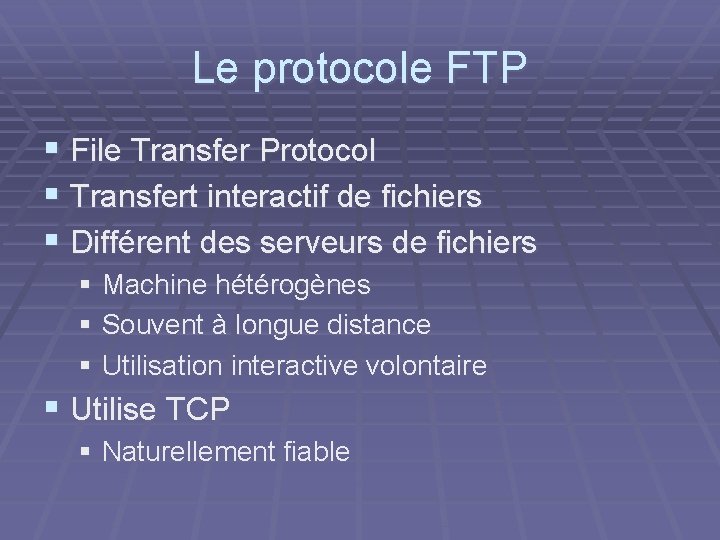 Le protocole FTP § File Transfer Protocol § Transfert interactif de fichiers § Différent