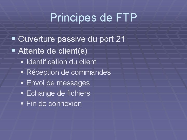 Principes de FTP § Ouverture passive du port 21 § Attente de client(s) §