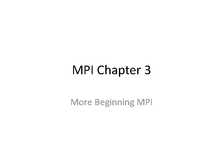 MPI Chapter 3 More Beginning MPI 