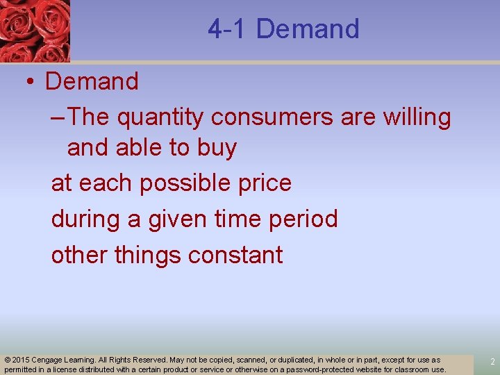 4 -1 Demand • Demand – The quantity consumers are willing and able to