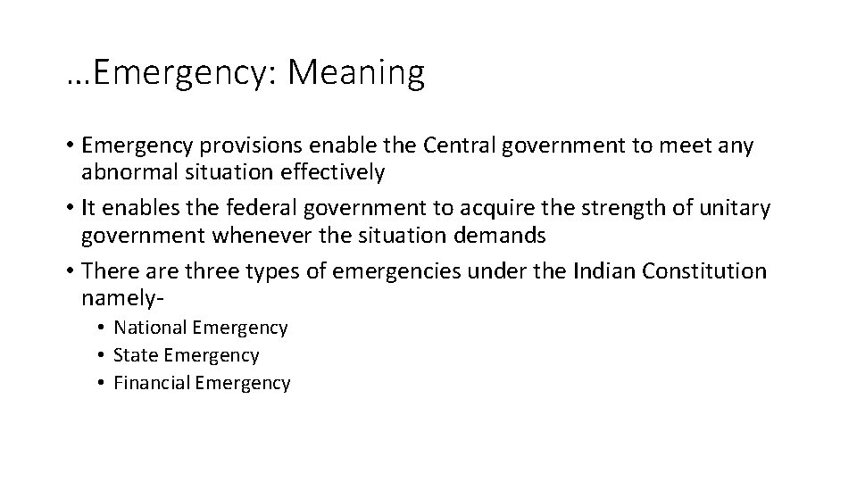 …Emergency: Meaning • Emergency provisions enable the Central government to meet any abnormal situation