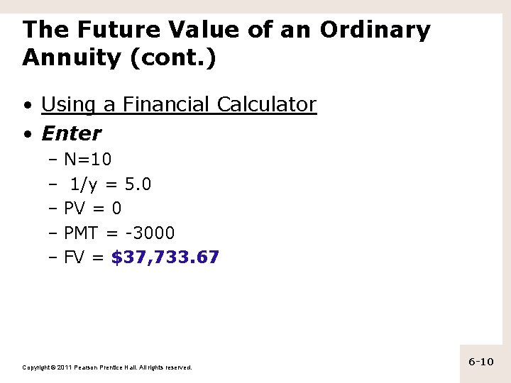 The Future Value of an Ordinary Annuity (cont. ) • Using a Financial Calculator