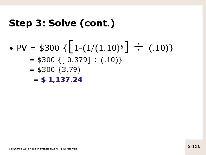 Step 3: Solve (cont. ) [ • PV = $300 { 1 -(1/(1. 10)5]