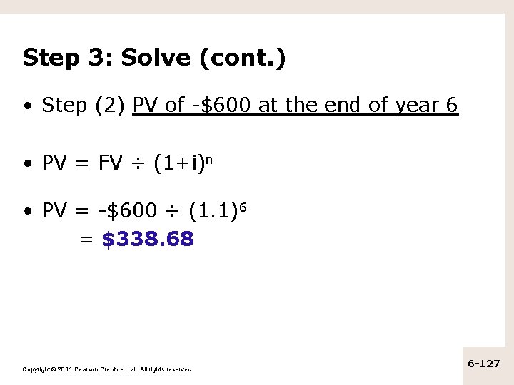 Step 3: Solve (cont. ) • Step (2) PV of -$600 at the end