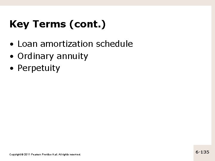 Key Terms (cont. ) • Loan amortization schedule • Ordinary annuity • Perpetuity Copyright