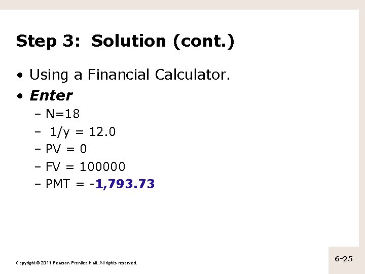 Step 3: Solution (cont. ) • Using a Financial Calculator. • Enter – N=18