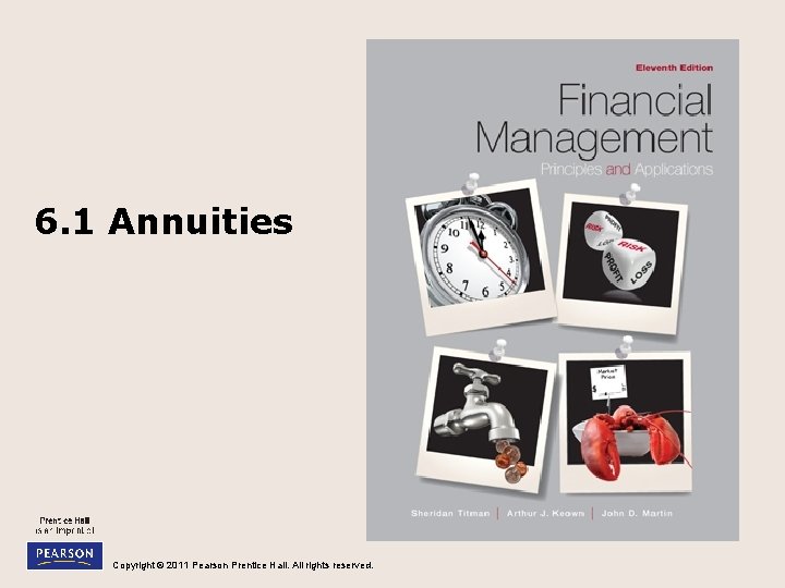 6. 1 Annuities Copyright © 2011 Pearson Prentice Hall. All rights reserved. 