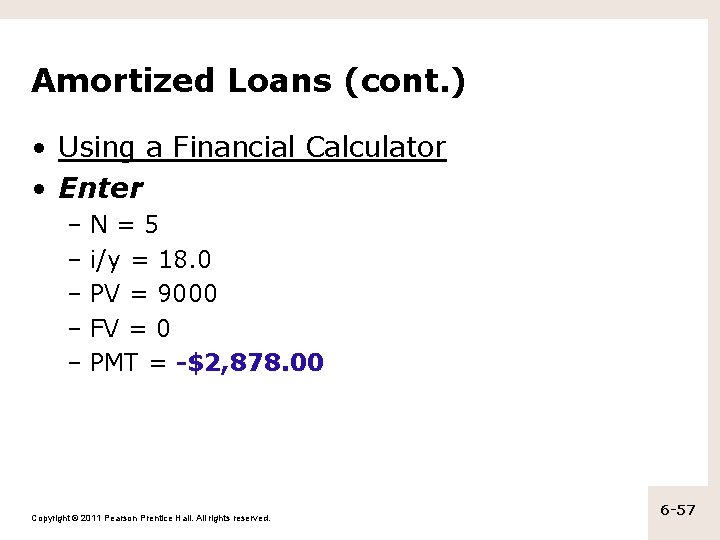 Amortized Loans (cont. ) • Using a Financial Calculator • Enter –N=5 – i/y