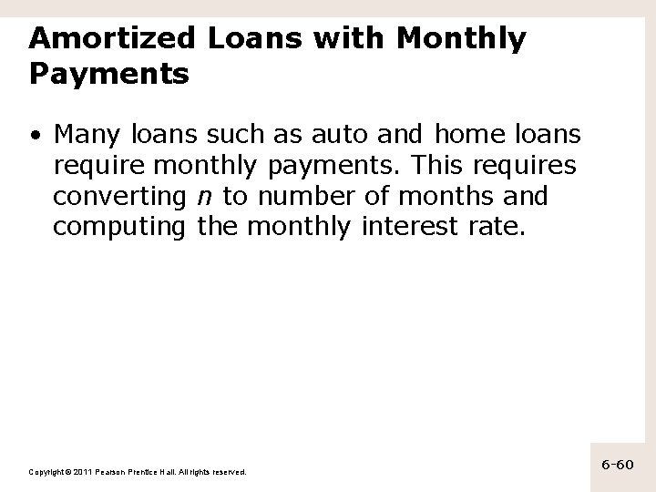 Amortized Loans with Monthly Payments • Many loans such as auto and home loans