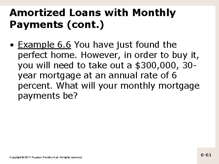 Amortized Loans with Monthly Payments (cont. ) • Example 6. 6 You have just