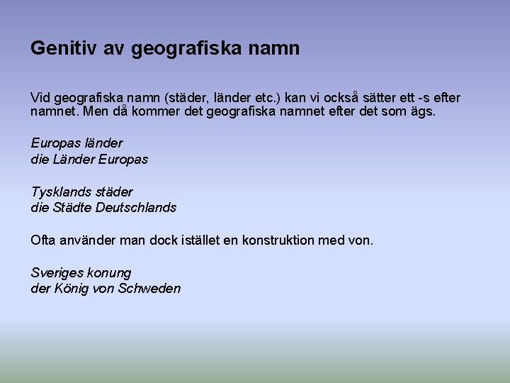 Genitiv av geografiska namn Vid geografiska namn (städer, länder etc. ) kan vi också