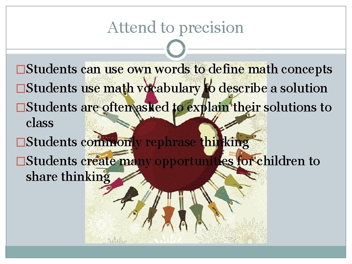 Attend to precision �Students can use own words to define math concepts �Students use
