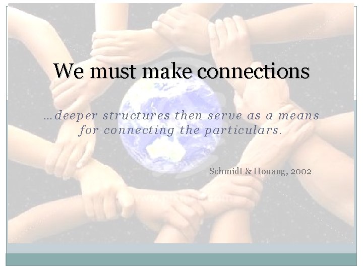 We must make connections …deeper structures then serve as a means for connecting the