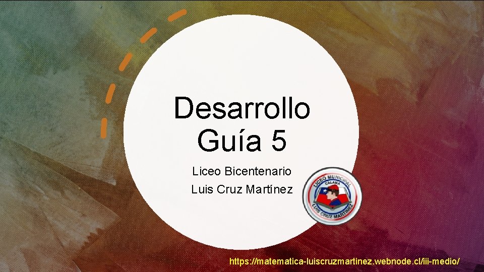 Desarrollo Guía 5 Liceo Bicentenario Luis Cruz Martínez https: //matematica-luiscruzmartinez. webnode. cl/iii-medio/ 