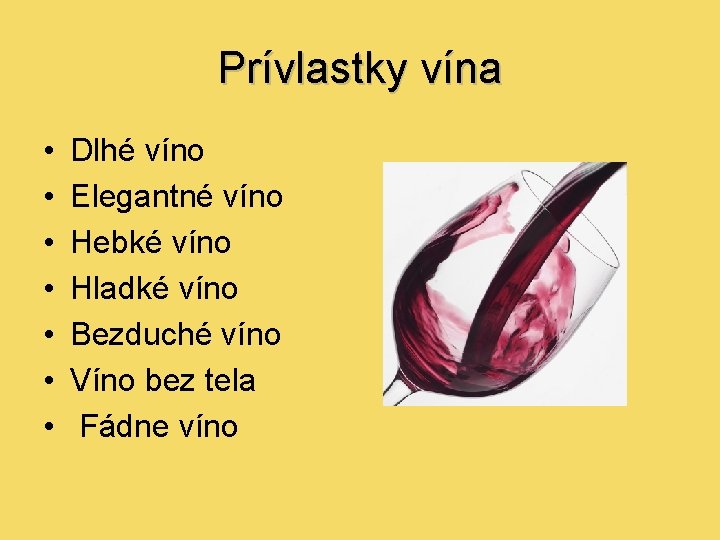 Prívlastky vína • • Dlhé víno Elegantné víno Hebké víno Hladké víno Bezduché víno
