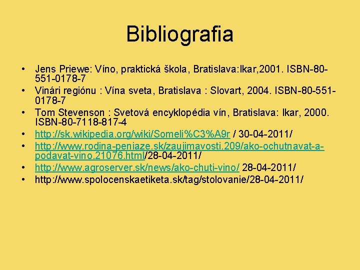 Bibliografia • Jens Priewe: Víno, praktická škola, Bratislava: Ikar, 2001. ISBN-80551 -0178 -7 •