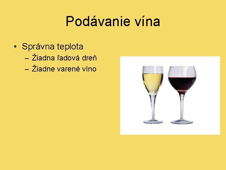 Podávanie vína • Správna teplota – Žiadna ľadová dreň – Žiadne varené víno 