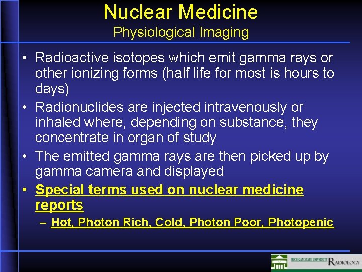 Nuclear Medicine Physiological Imaging • Radioactive isotopes which emit gamma rays or other ionizing