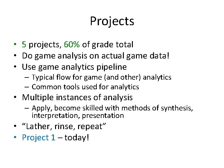 Projects • 5 projects, 60% of grade total • Do game analysis on actual