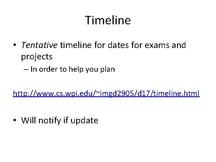 Timeline • Tentative timeline for dates for exams and projects – In order to