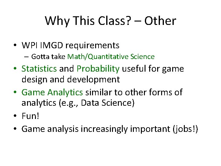 Why This Class? – Other • WPI IMGD requirements – Gotta take Math/Quantitative Science