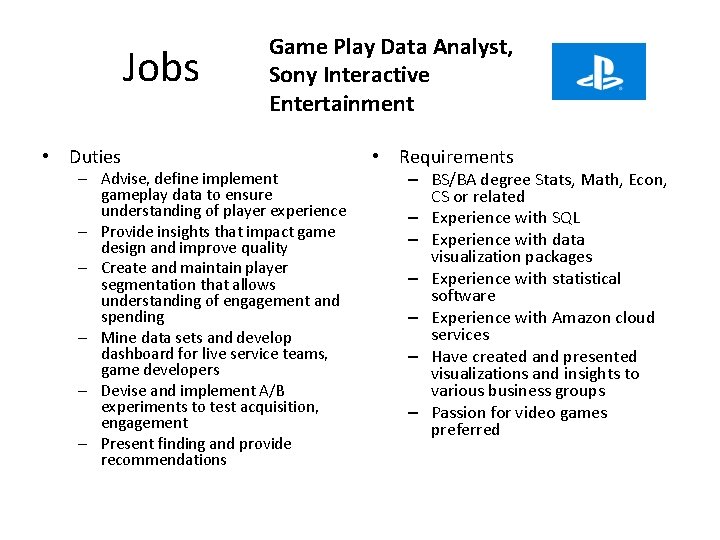 Jobs • Duties Game Play Data Analyst, Sony Interactive Entertainment – Advise, define implement