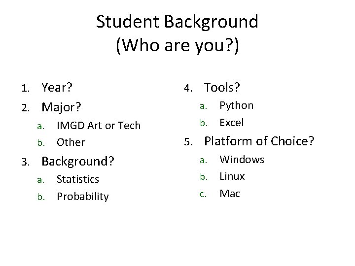 Student Background (Who are you? ) 1. Year? 2. Major? a. IMGD Art or