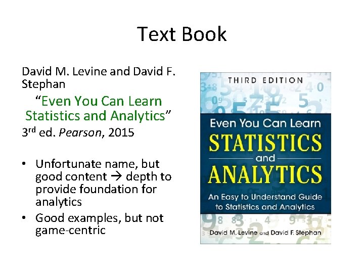 Text Book David M. Levine and David F. Stephan “Even You Can Learn Statistics