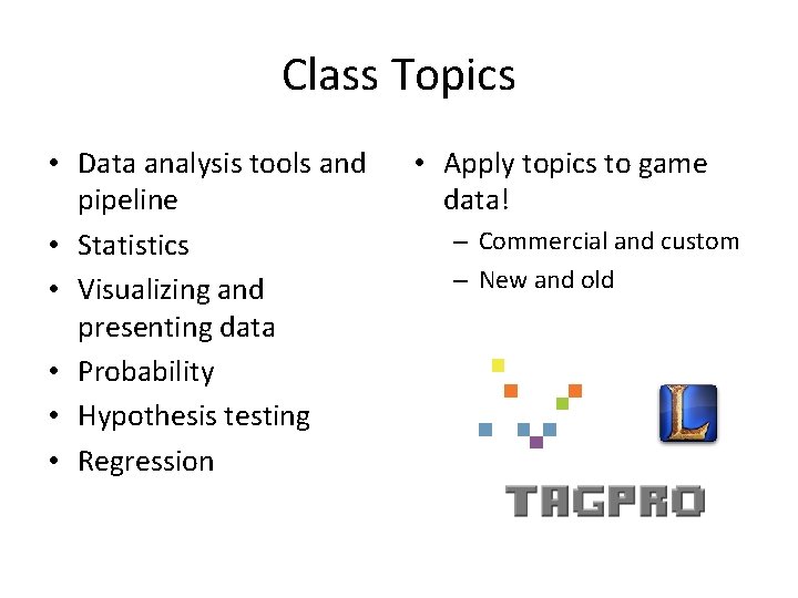 Class Topics • Data analysis tools and pipeline • Statistics • Visualizing and presenting