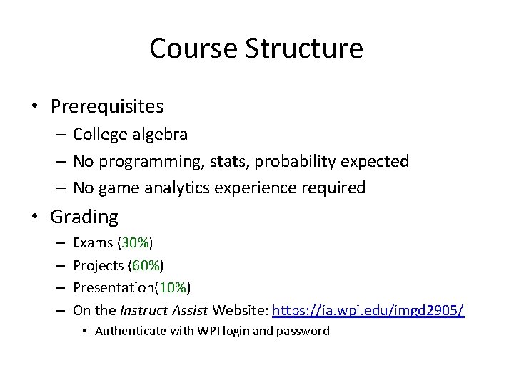 Course Structure • Prerequisites – College algebra – No programming, stats, probability expected –