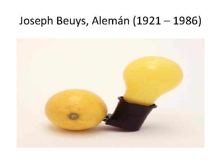 Joseph Beuys, Alemán (1921 – 1986) 