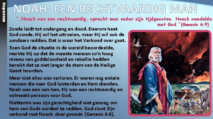 maandag NOAH: EEN RECHTVAARDIG MAN “…Noach was een rechtvaardig, oprecht man onder zijn tijdgenoten.