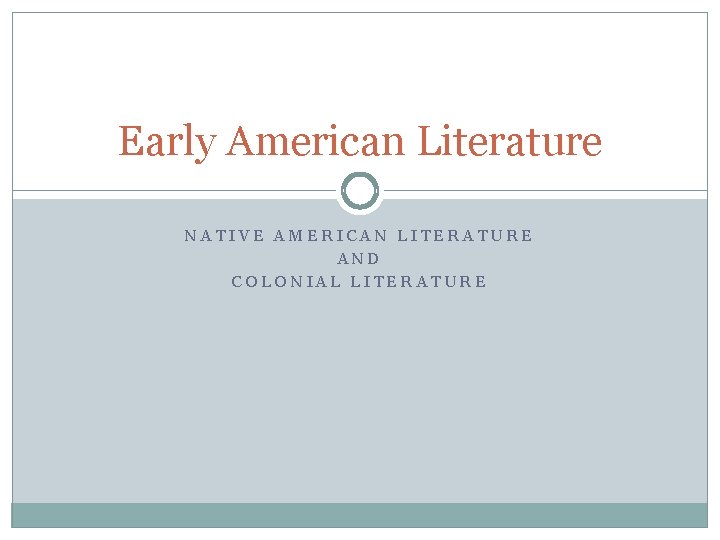 Early American Literature NATIVE AMERICAN LITERATURE AND COLONIAL LITERATURE 