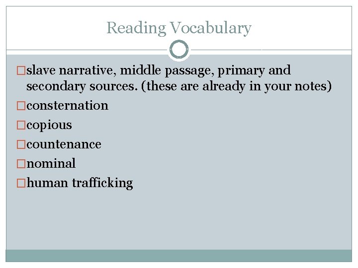 Reading Vocabulary �slave narrative, middle passage, primary and secondary sources. (these are already in