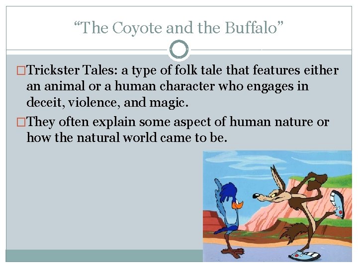 “The Coyote and the Buffalo” �Trickster Tales: a type of folk tale that features