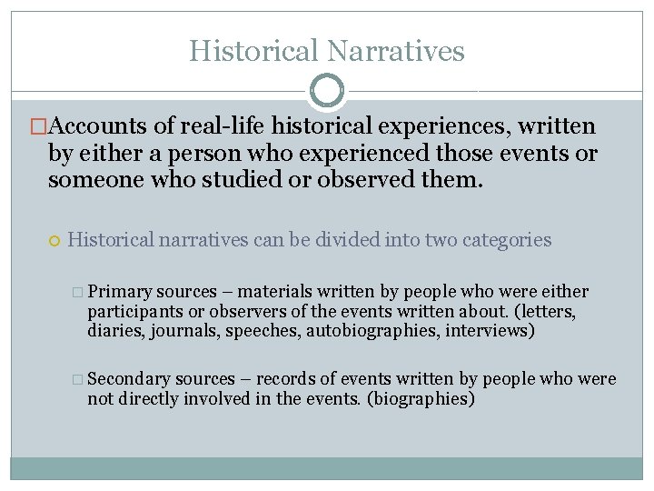 Historical Narratives �Accounts of real-life historical experiences, written by either a person who experienced