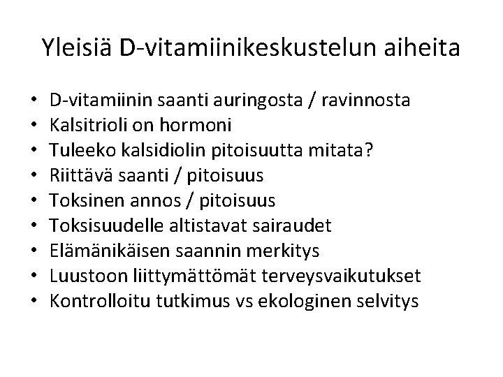 Yleisiä D vitamiinikeskustelun aiheita • • • D vitamiinin saanti auringosta / ravinnosta Kalsitrioli